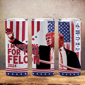 I'm Voting For The Felon 2024 Trump Skinny Tumbler HA75 62788