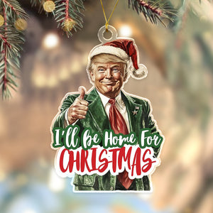 I'll Be Home for Christmas Ornament, Christmas Donald Trump Acrylic Ornament HA75 63790
