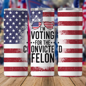 I'm Voting For The Convicted Felon Trump Skinny Tumbler TH10 N304 62757