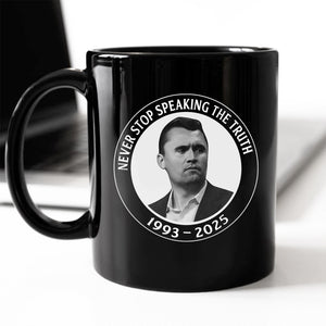 Never Stop Speaking The Truth 1993-2025 Charlie Kirk Black Mug HO82 65822