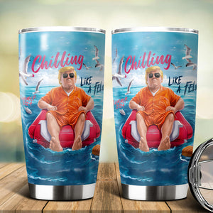 Chillin Like A Felon Summer 2024 Trump President Fat Tumbler DM01 62967