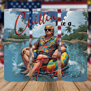 Chillin Like A Felon Summer 2024 Trump President Skinny Tumbler DM01 62905