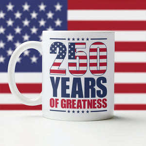 250 Years of Greatness USA Flag Patriotic 1776-2026 Anniversary White Mug LM32 895231