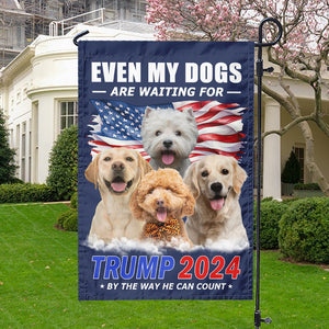 Custom Photo Even My Dogs Are Waiting For Trump 2024 Garden Flag T286 62510
