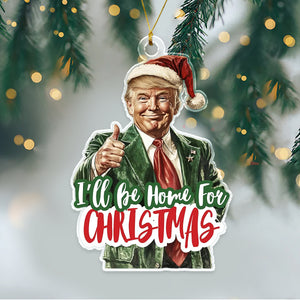 I'll Be Home for Christmas Ornament, Christmas Donald Trump Acrylic Ornament HA75 63790
