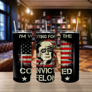 I'm Voting For The Convicted Felon Trump 2024 Skinny Tumbler DM01 62907