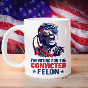 Trump I'm Voting For The Convicted Felon 2024 Mug HA75 62690