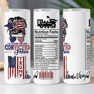 I'm Voting For The Convicted Felon Skinny Tumbler TH10 N304 62721