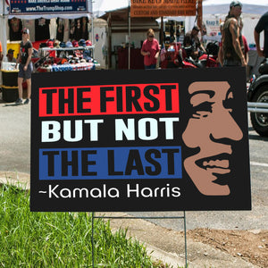 Kamala Harris The First But Not Last Yard Sign HO82 63400