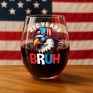 250 Years USA Bruh 250th Birthday 1776-2026 Eagle Flag Wine Glass HA75 897330