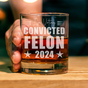 I'm Voting Convicted Felon 2024 Engraved Rock Glass HA75 62686