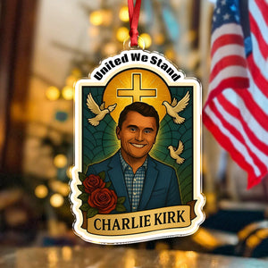 United We Stand Charlie Kirk Tribute Memorial Acrylic Ornament LM32 65589