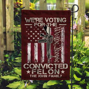 We're Voting For The Convicted Felon Garden Flag HA75 62882
