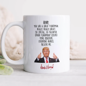Custom Name Donald Trump Said You Are A Great Fisherman White Mug HO82 66028