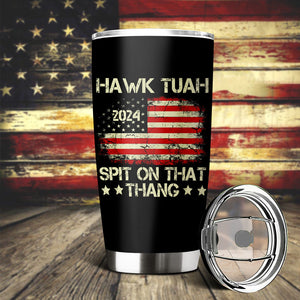 Hawk Tuah 24 Spit On That Thang With American Flag Fat Tumbler HO82 62816