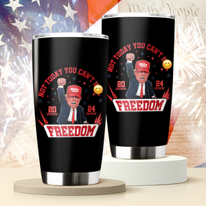 Custom Not Today You Can't K*ll Freedom Donald Trump 2024 Fat Tumbler HO82 63062