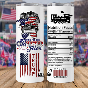 I'm Voting For The Convicted Felon Skinny Tumbler TH10 N304 62721