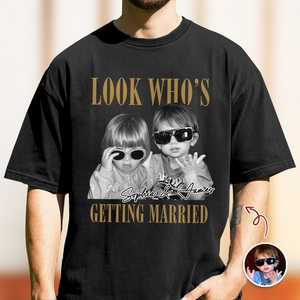 Look Who’s Getting Married Custom Groom & Bride Photo Name Comfort Shirt Personalized Funny Wedding Shirt CH07 180218