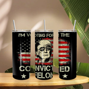 I'm Voting For The Convicted Felon Trump 2024 Skinny Tumbler DM01 62907