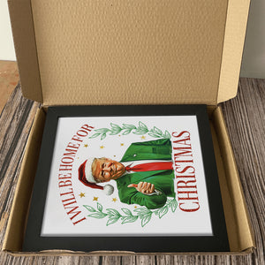 Trump Christmas - I'll Be Home for Christmas Picture Frame HA75 63708