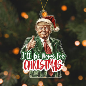 I'll Be Home for Christmas Ornament, Christmas Donald Trump Acrylic Ornament HA75 63790