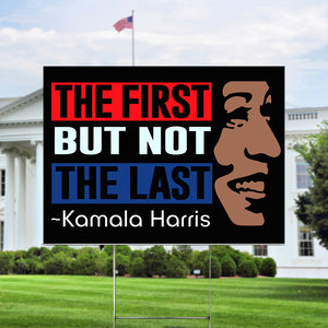 Kamala Harris The First But Not Last Yard Sign HO82 63400