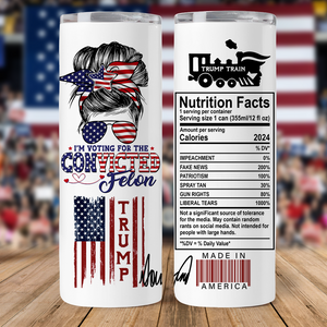I'm Voting For The Convicted Felon Skinny Tumbler TH10 N304 62721
