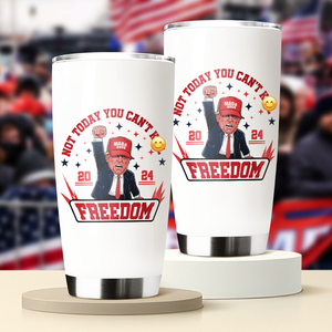 Custom Not Today You Can't K*ll Freedom Donald Trump 2024 Fat Tumbler HO82 63062