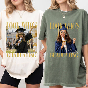 Custom Photo Look Who's Graduating Comfort Shirt - Personalized Senior Gift LM32 669599