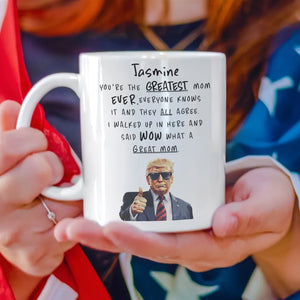 Personalized You Are The Greatest Mom Ever Funny Trump Mother's Day HA75 64382