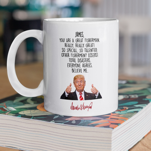 Custom Name Donald Trump Said You Are A Great Fisherman White Mug HO82 66028
