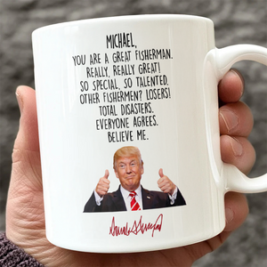 Custom Name Donald Trump Said You Are A Great Fisherman White Mug HO82 66028