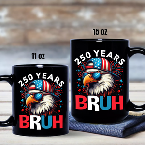 250 Years USA Bruh 250th Birthday 1776-2026 Eagle Flag Black Mug HA75 897322