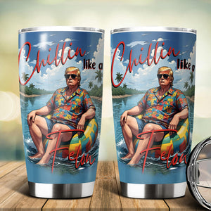 Chillin Like A Felon Summer 2024 Trump President Fat Tumbler DM01 62967