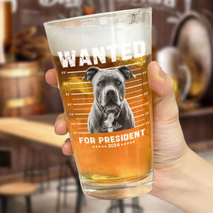 Custom Photo Wanted President, Live Preview Dog Cat Print Beer Glass HA75 62628