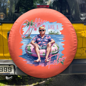 Chillin Like A Felon Trump 2024 Tire Cover TH10 63003