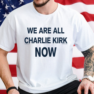 We Are All Charlie Kirk Now Memorial Bight Shirt LM32 65705