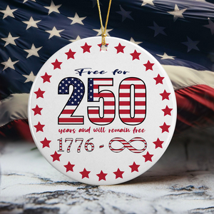 Free For 250 Years And Will Remain Free Ceramic Ornament Independence Day HA75 897430