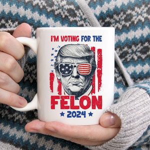 I'm Voting For The Felon 2024 Trump Mug HA75 62694