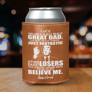 Custom Name You Are A Great Dad Donald Trump Leather Can Cooler Holder HO82 65716