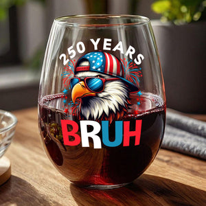 250 Years USA Bruh 250th Birthday 1776-2026 Eagle Flag Wine Glass HA75 897330