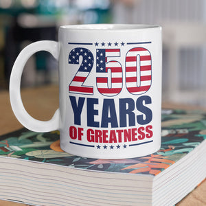 250 Years of Greatness USA Flag Patriotic 1776-2026 Anniversary White Mug LM32 895231