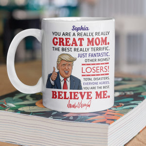 You Are A Great Mom Personalized White Mug Funny Trump Mother's Day HA75 64374