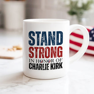 Stand Strong, In Memory Of Charlie Kirk White Mug HO82 65916