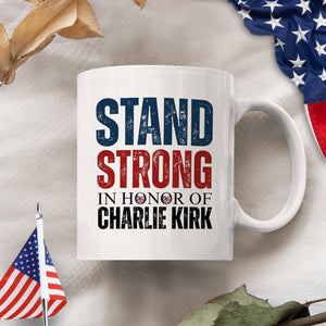 Stand Strong, In Memory Of Charlie Kirk White Mug HO82 65916