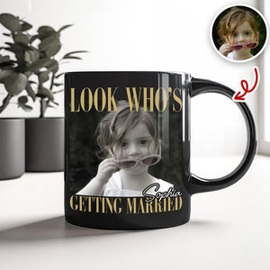 Custom Photo Look Who's Getting Married Black Mug - Personalized Bachelorette Gift HO82 903196