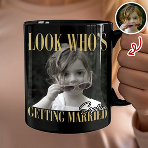 Custom Photo Look Who's Getting Married Black Mug - Personalized Bachelorette Gift HO82 903196