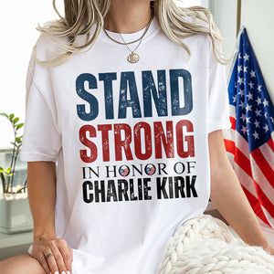 Stand Strong, In Memory Of Charlie Kirk Bright Shirt HO82 65914