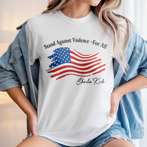 Stand Against Violence - For All Charlie Kirk Bright Shirt HA75 64544