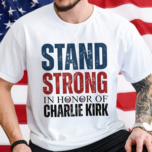 Stand Strong, In Memory Of Charlie Kirk Bright Shirt HO82 65914